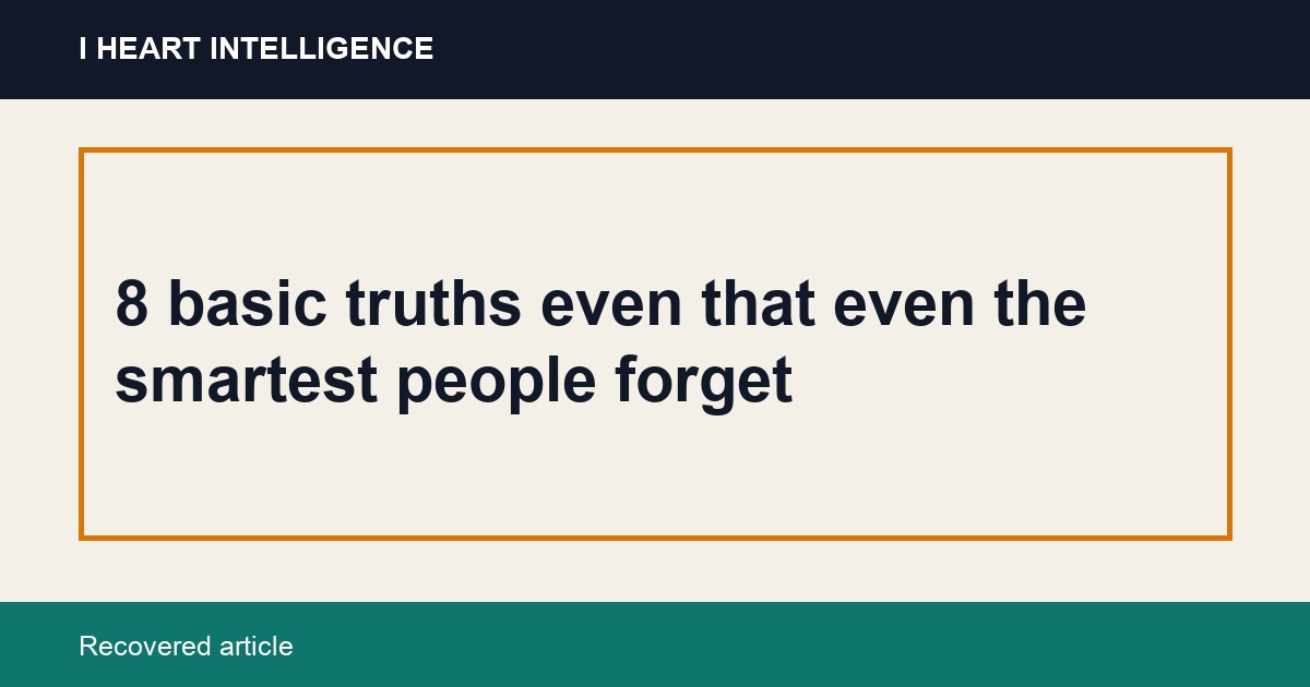 8 basic truths even that even the smartest people forget