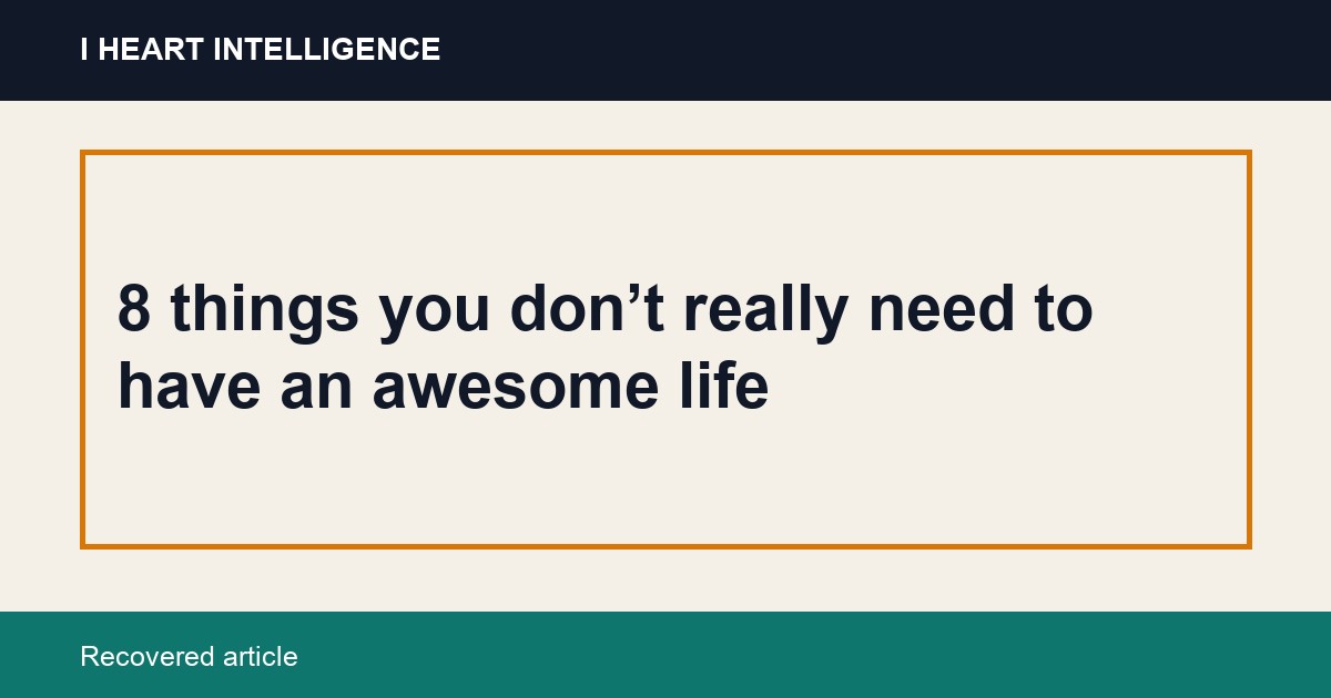 8 things you don’t really need to have an awesome life