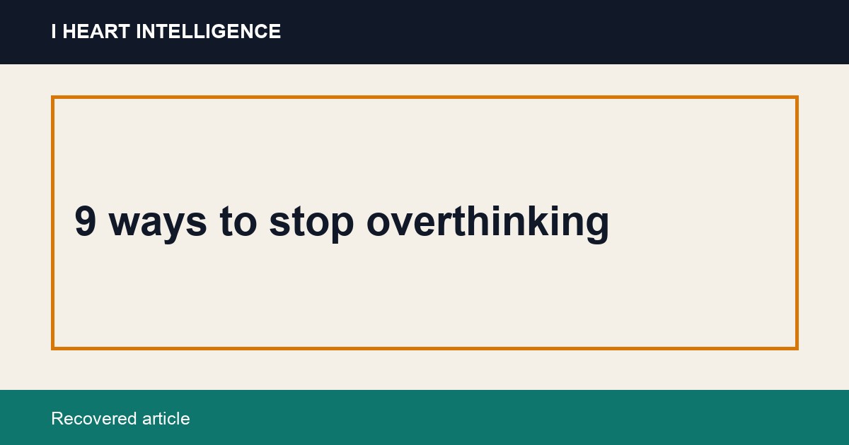 9 ways to stop overthinking