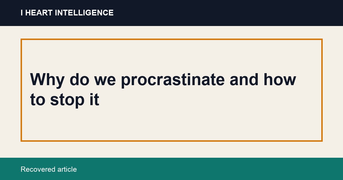 Why do we procrastinate and how to stop it
