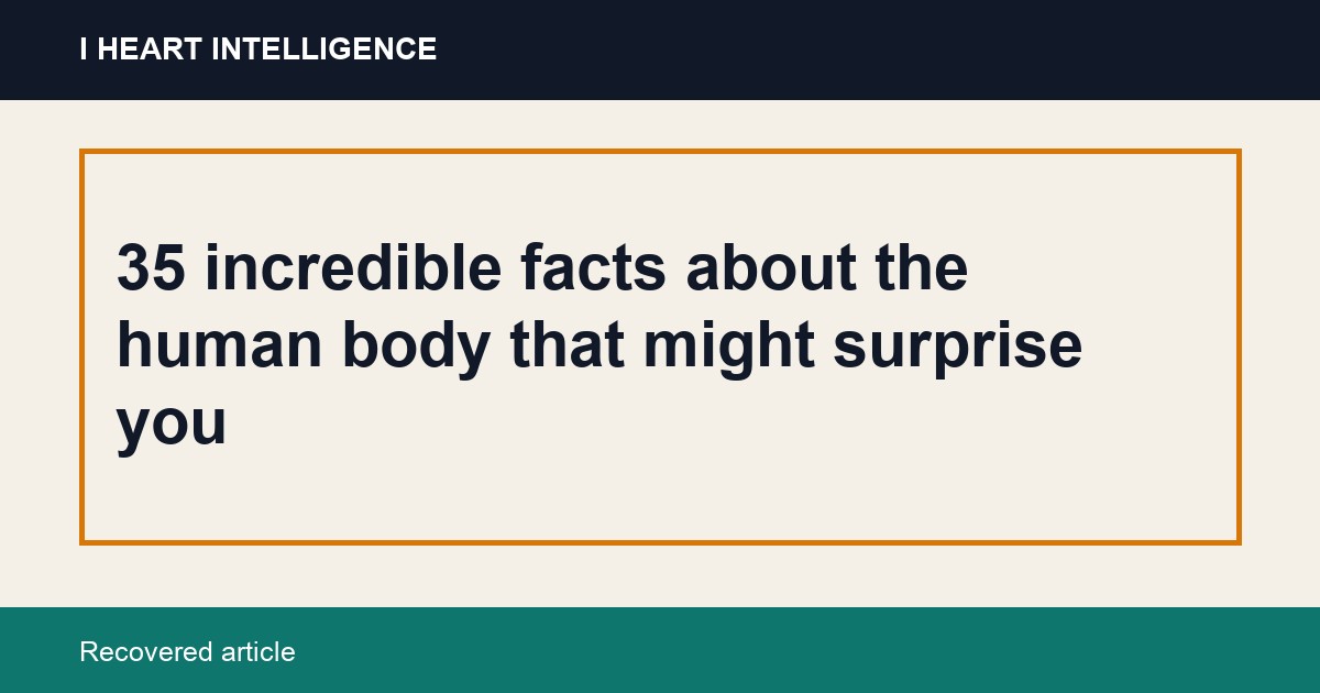 35 incredible facts about the human body that might surprise you
