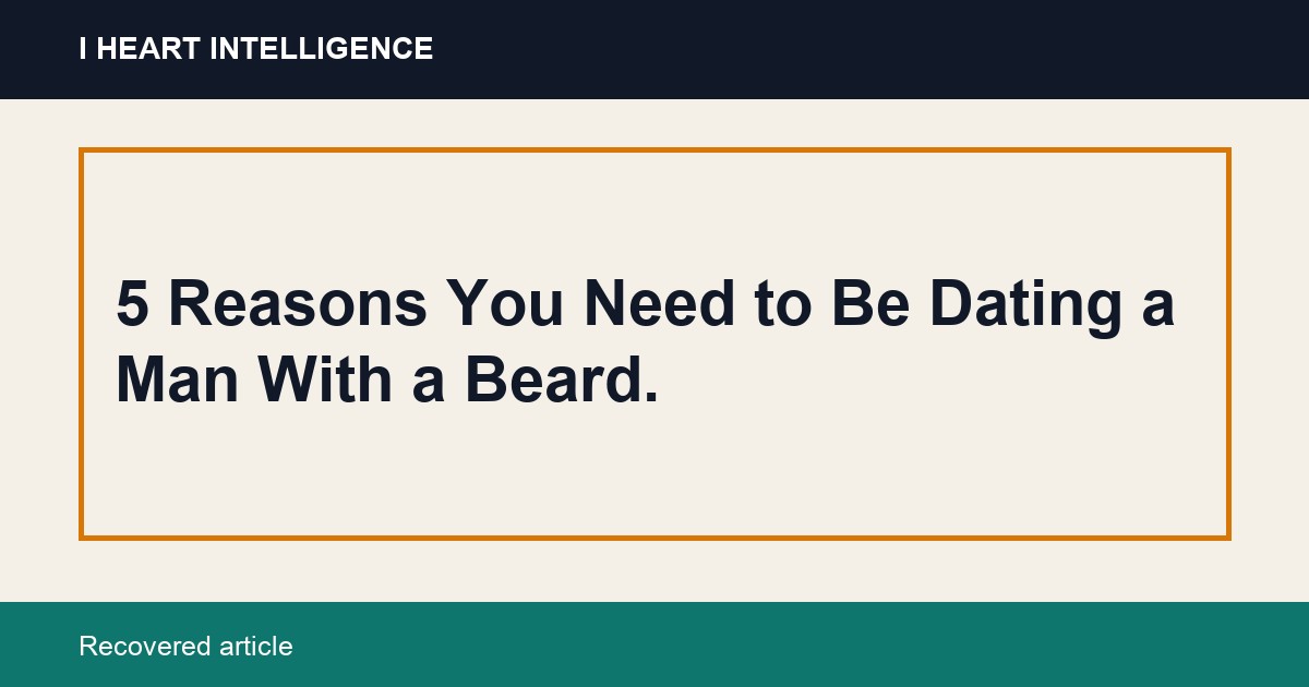 5 Reasons You Need to Be Dating a Man With a Beard.