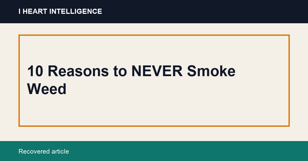 10 Reasons to NEVER Smoke Weed