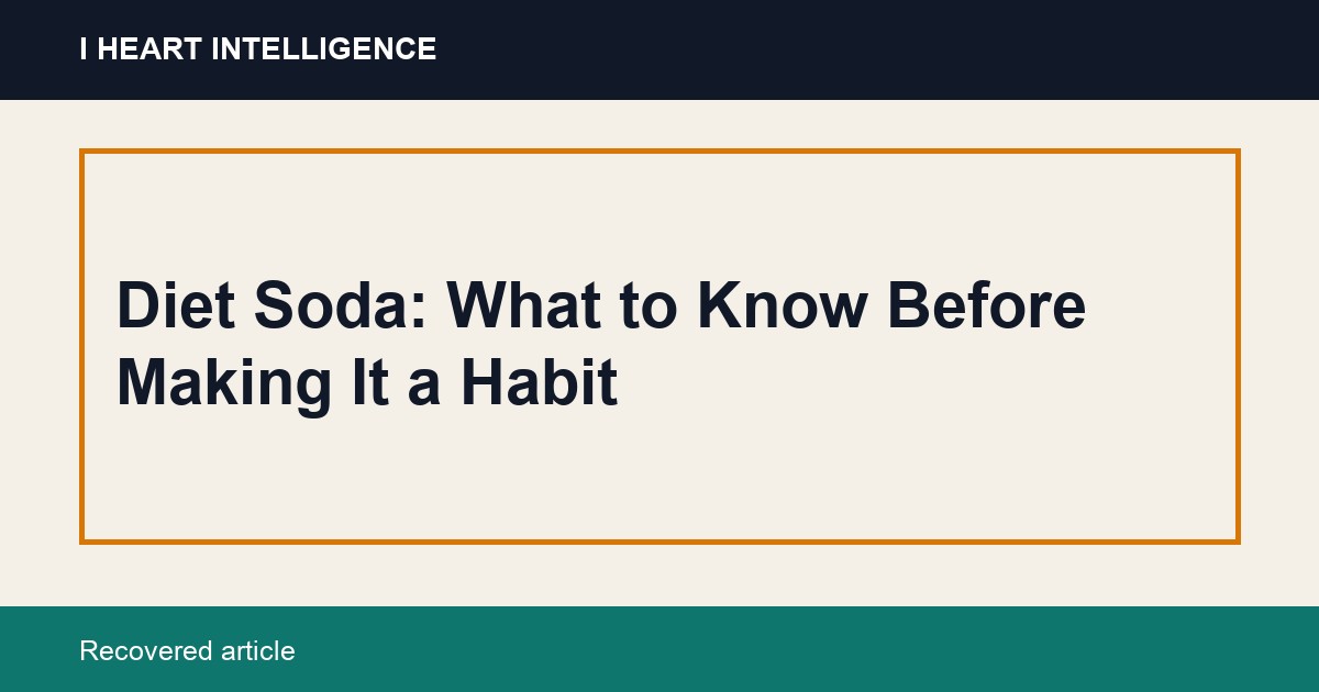 Diet Soda: What to Know Before Making It a Habit