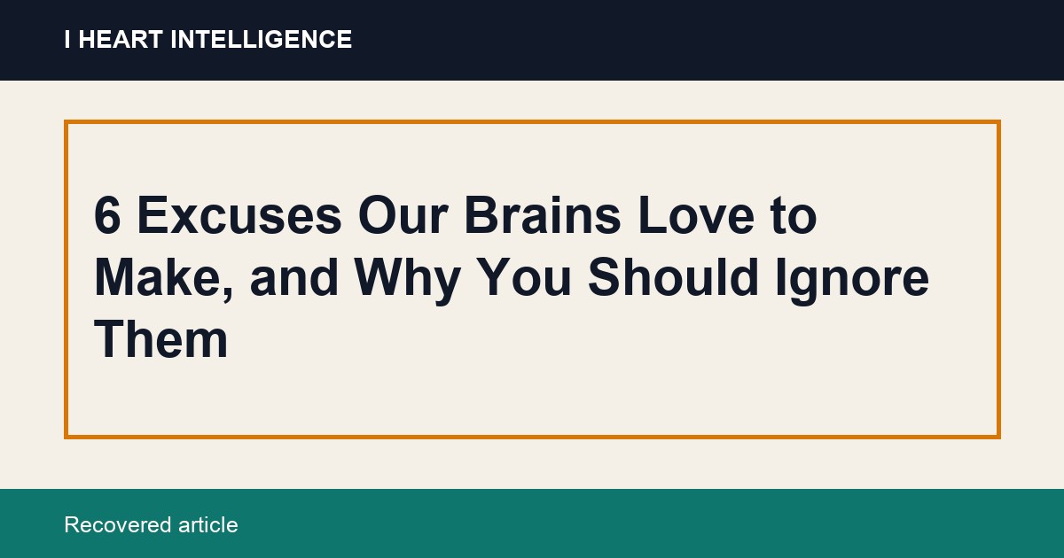 6 Excuses Our Brains Love to Make, and Why You Should Ignore Them