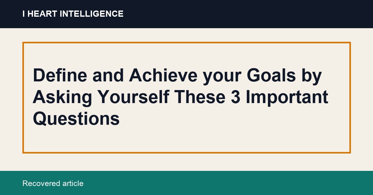 Define and Achieve your Goals by Asking Yourself These 3 Important Questions