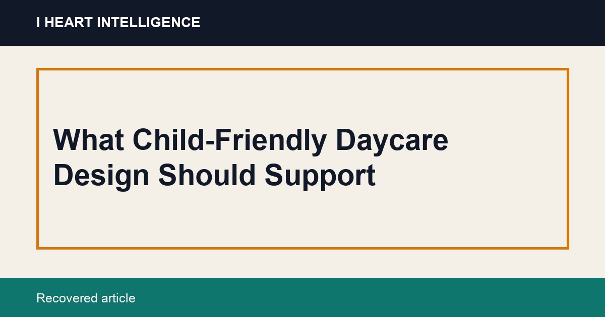 What Child-Friendly Daycare Design Should Support