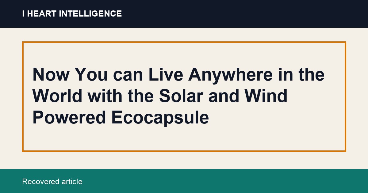 Now You can Live Anywhere in the World with the Solar and Wind Powered Ecocapsule