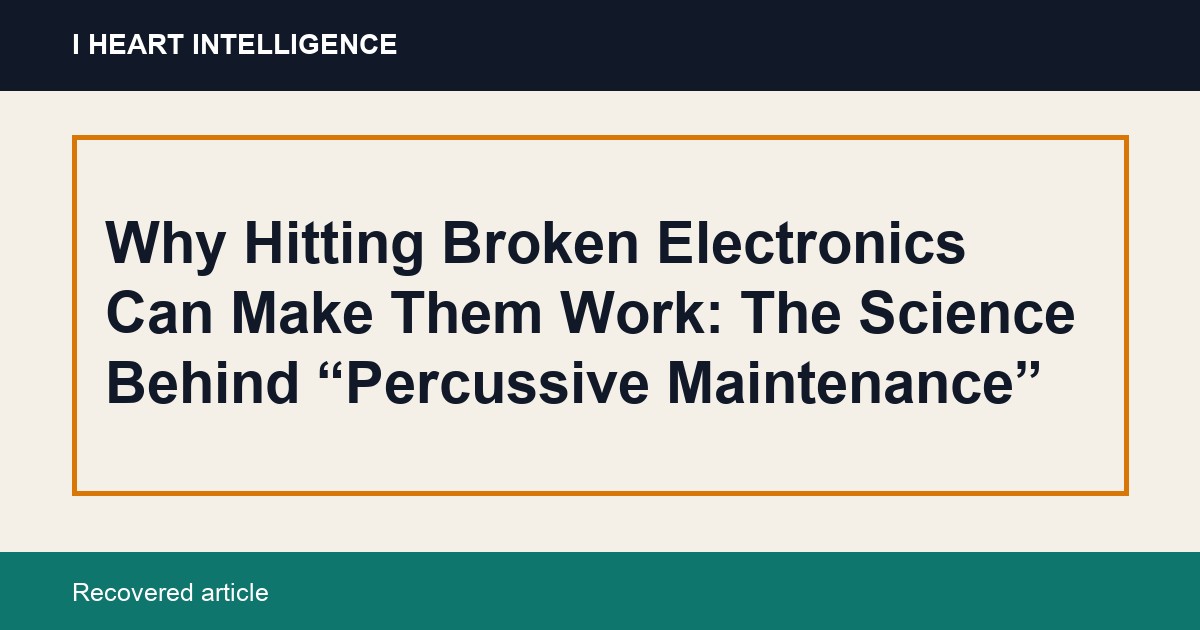 Why Hitting Broken Electronics Can Make Them Work: The Science Behind “Percussive Maintenance”