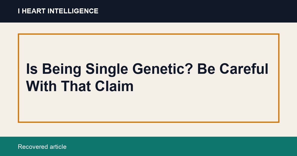 Is Being Single Genetic? Be Careful With That Claim