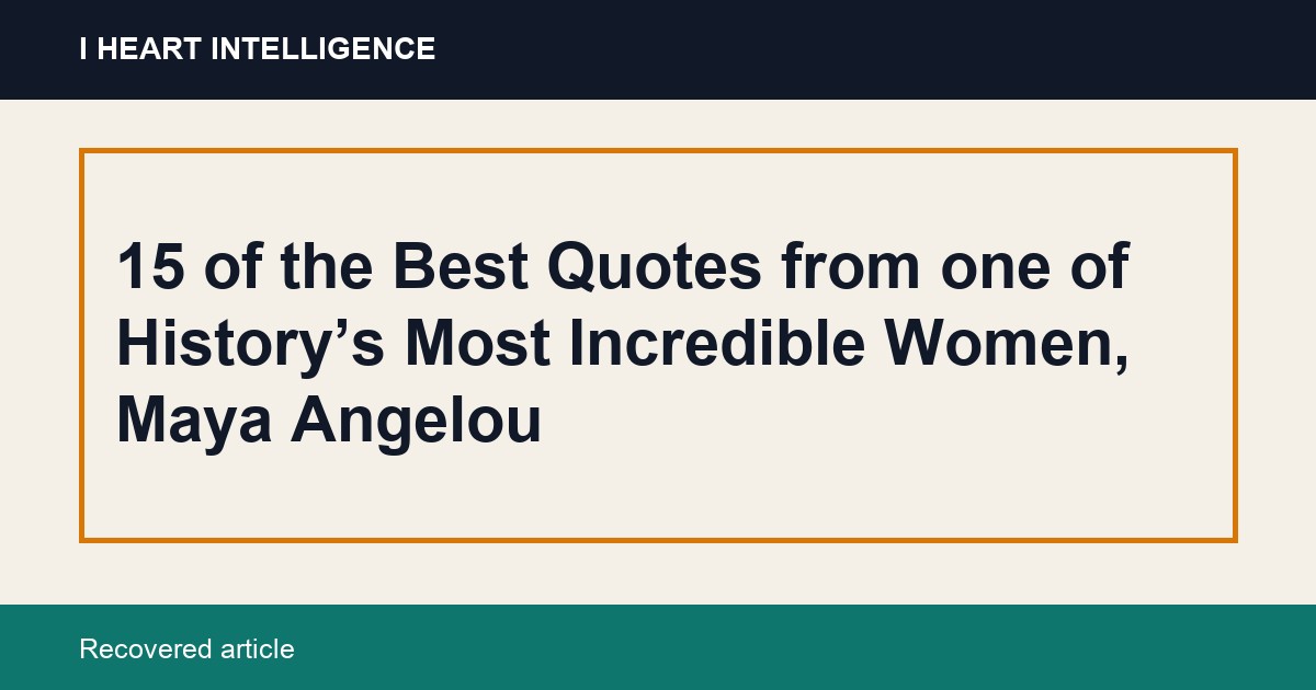 15 of the Best Quotes from one of History’s Most Incredible Women, Maya Angelou