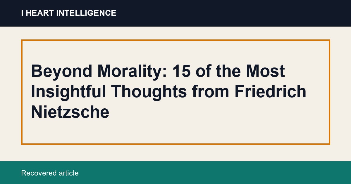Beyond Morality: 15 of the Most Insightful Thoughts from Friedrich Nietzsche