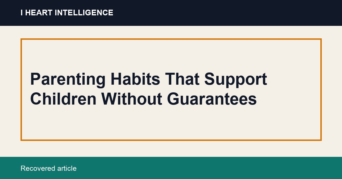 Parenting Habits That Support Children Without Guarantees