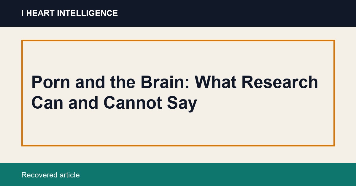 Porn and the Brain: What Research Can and Cannot Say