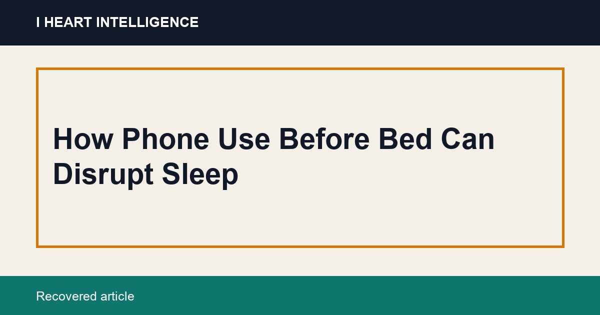 How Phone Use Before Bed Can Disrupt Sleep