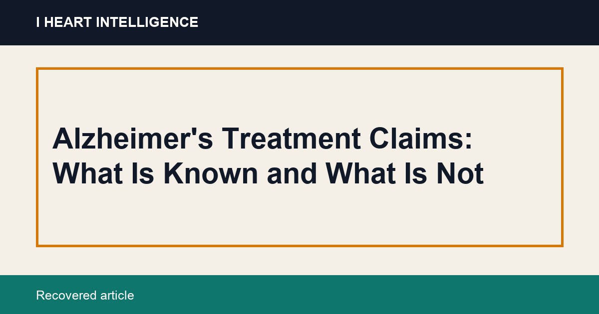 Alzheimer's Treatment Claims: What Is Known and What Is Not