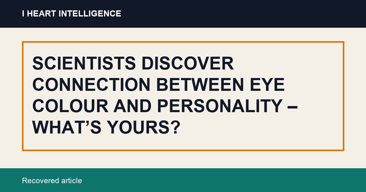 SCIENTISTS DISCOVER CONNECTION BETWEEN EYE COLOUR AND PERSONALITY – WHAT’S YOURS?