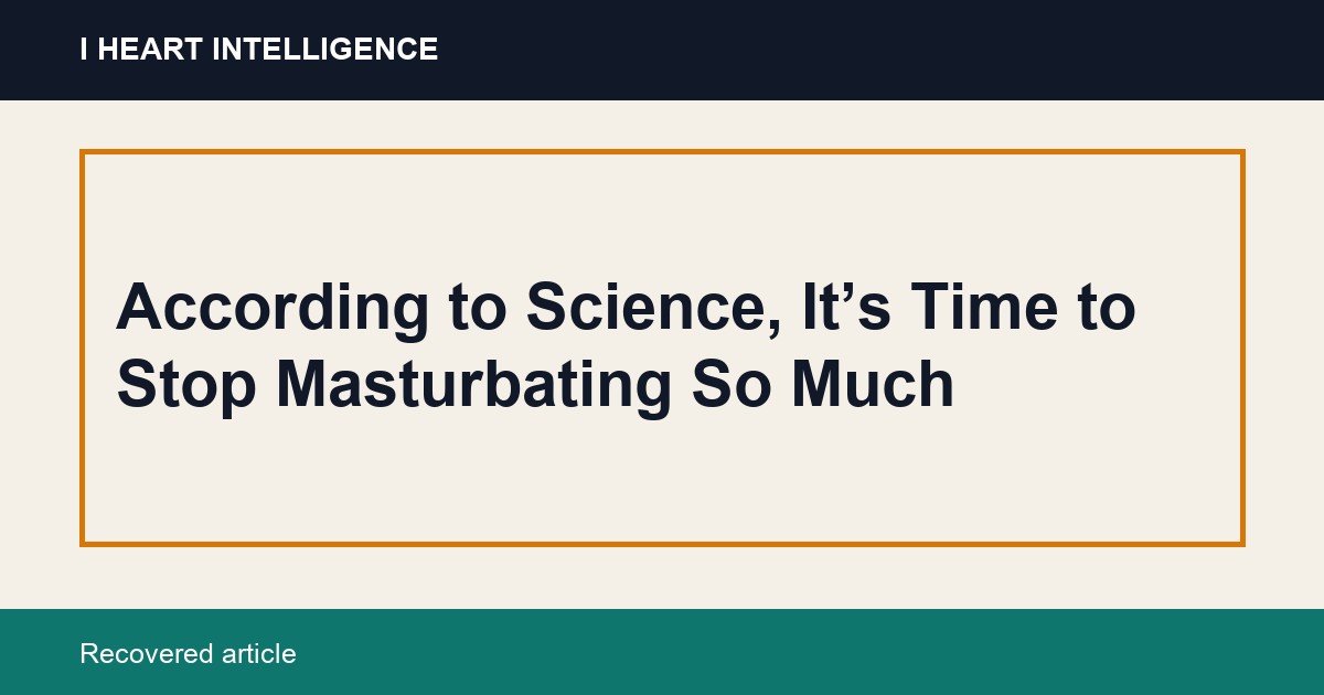 According to Science, It’s Time to Stop Masturbating So Much