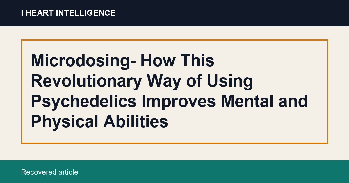 Microdosing- How This Revolutionary Way of Using Psychedelics Improves Mental and Physical Abilities