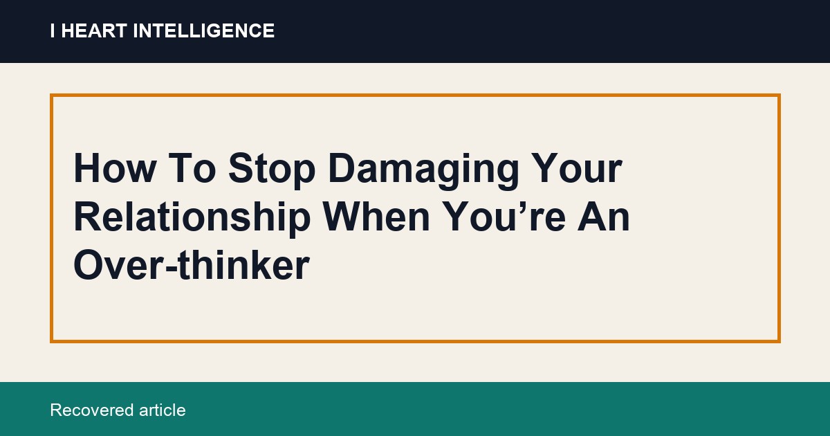 How To Stop Damaging Your Relationship When You’re An Over-thinker