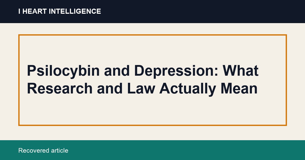 Psilocybin and Depression: What Research and Law Actually Mean