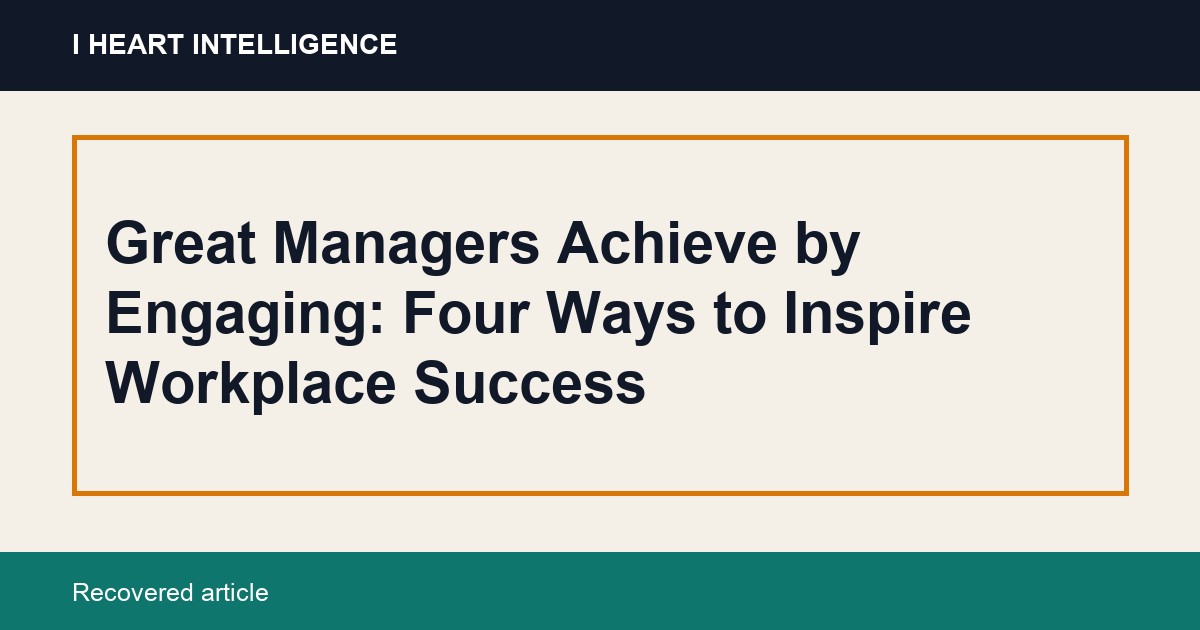 Great Managers Achieve by Engaging: Four Ways to Inspire Workplace Success