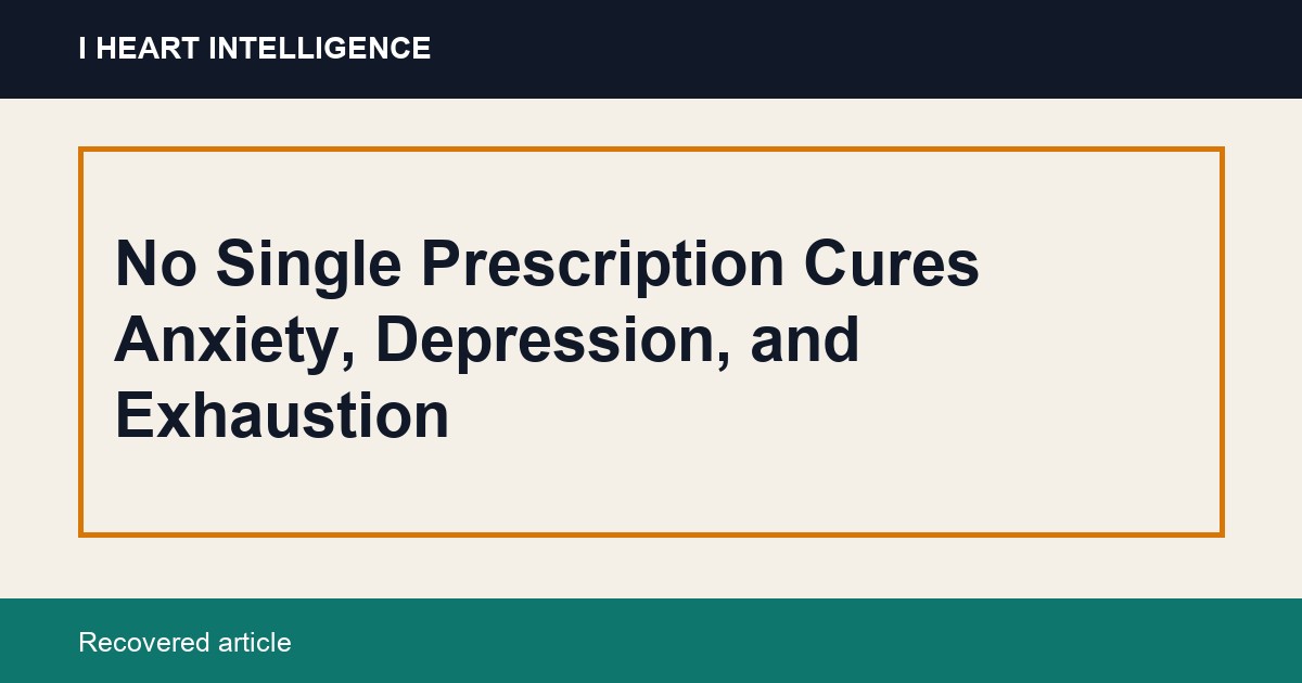No Single Prescription Cures Anxiety, Depression, and Exhaustion