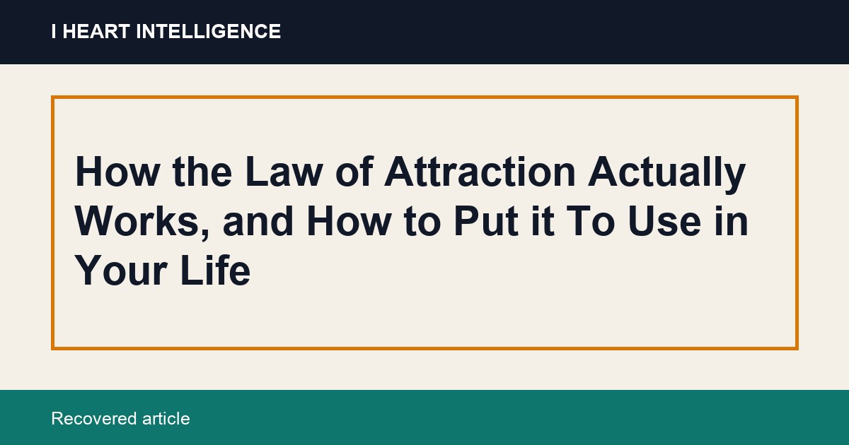 How the Law of Attraction Actually Works, and How to Put it To Use in Your Life