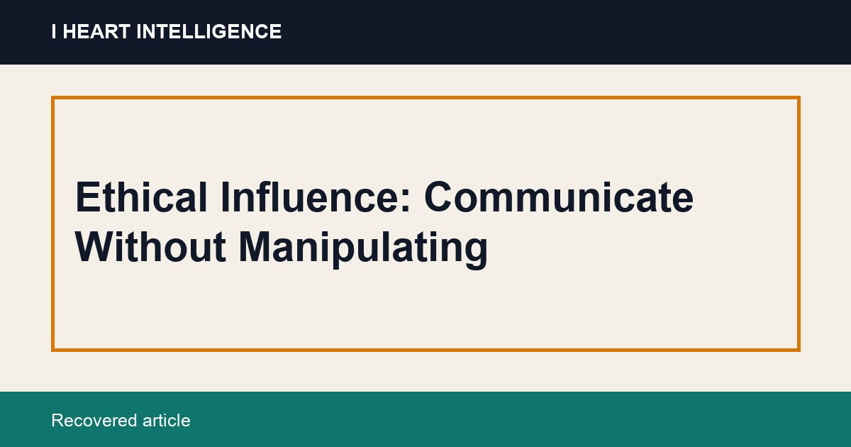 Ethical Influence: Communicate Without Manipulating