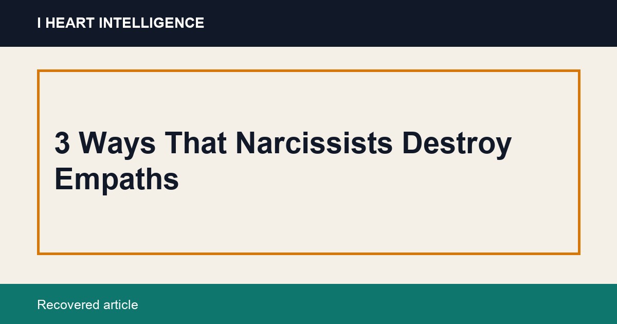 3 Ways That Narcissists Destroy Empaths