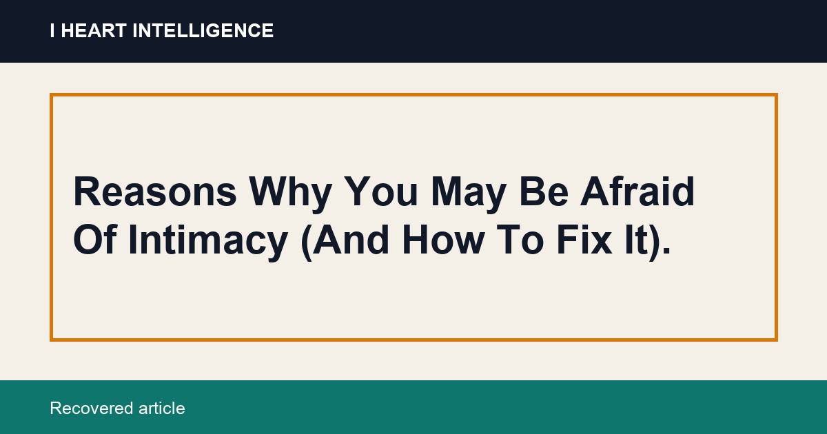 Reasons Why You May Be Afraid Of Intimacy (And How To Fix It).