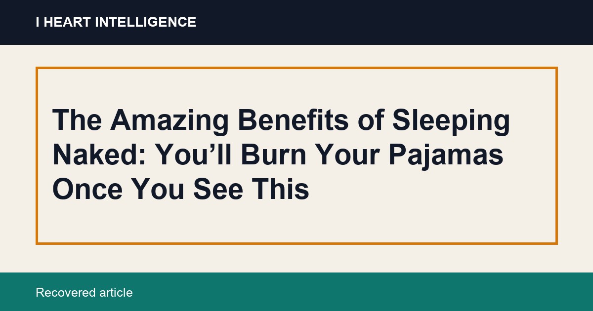 The Amazing Benefits of Sleeping Naked: You’ll Burn Your Pajamas Once You See This