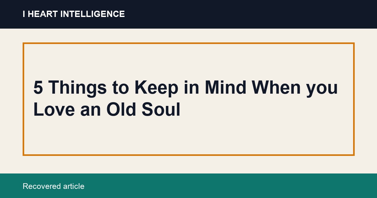 5 Things to Keep in Mind When you Love an Old Soul