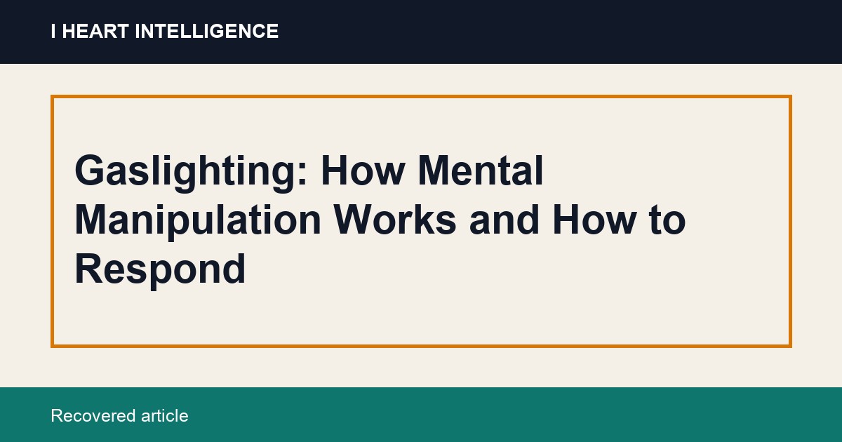 Gaslighting: How Mental Manipulation Works and How to Respond