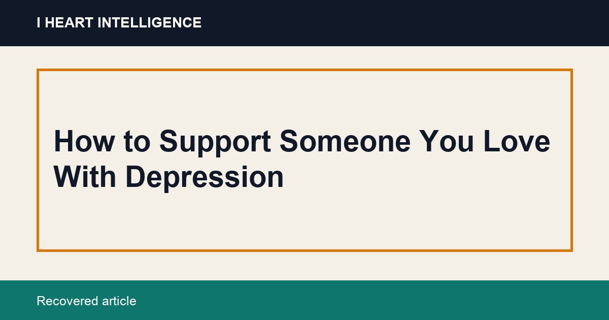 How to Support Someone You Love With Depression