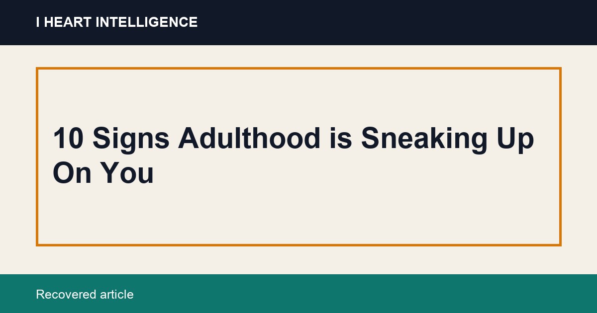 10 Signs Adulthood is Sneaking Up On You