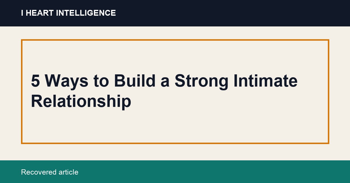 5 Ways to Build a Strong Intimate Relationship
