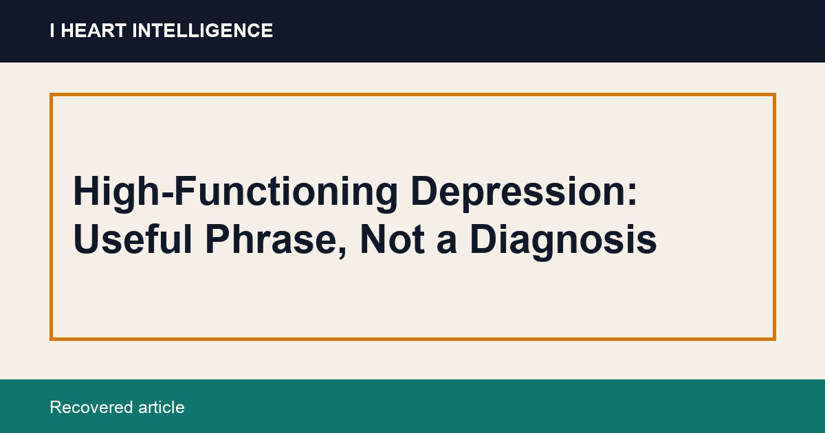 High-Functioning Depression: Useful Phrase, Not a Diagnosis