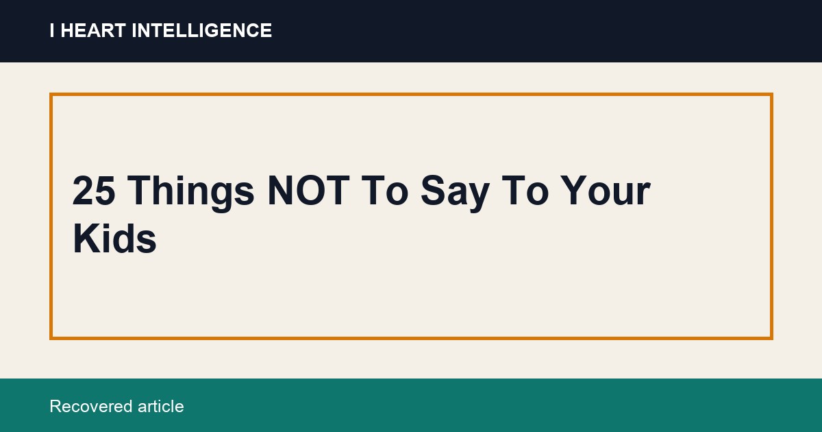 25 Things NOT To Say To Your Kids