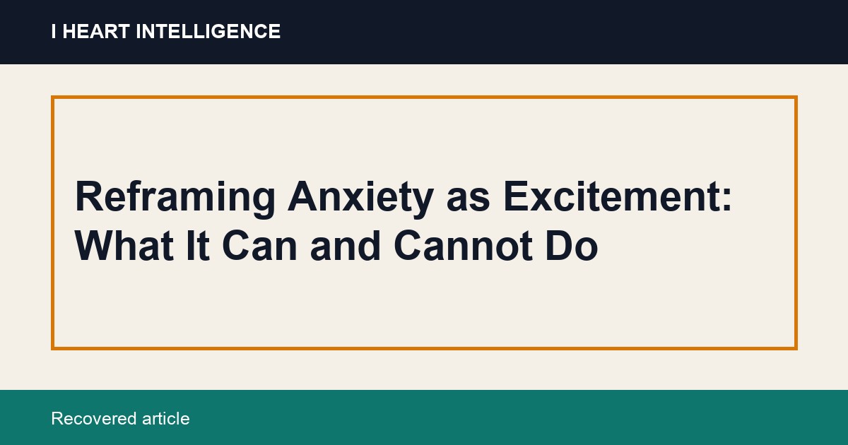 Reframing Anxiety as Excitement: What It Can and Cannot Do