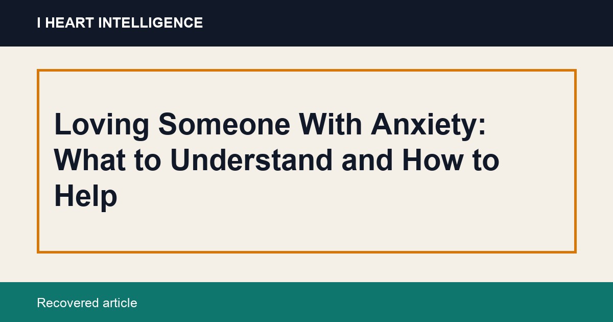 Loving Someone With Anxiety: What to Understand and How to Help