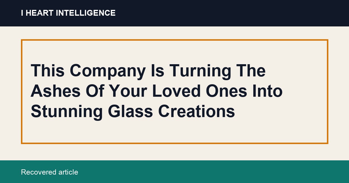 This Company Is Turning The Ashes Of Your Loved Ones Into Stunning Glass Creations
