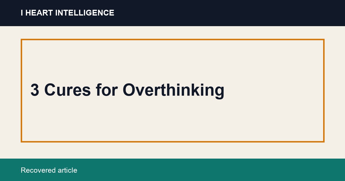 3 Cures for Overthinking