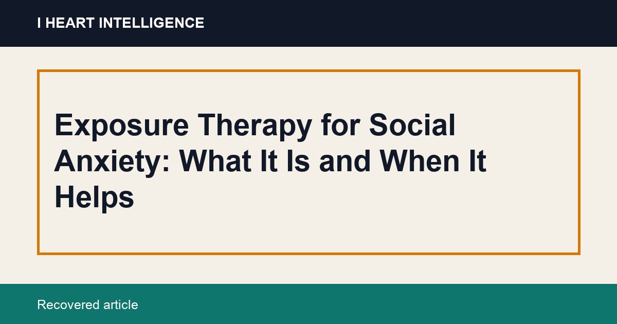 Exposure Therapy for Social Anxiety: What It Is and When It Helps