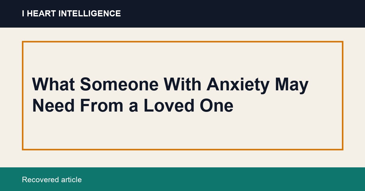What Someone With Anxiety May Need From a Loved One