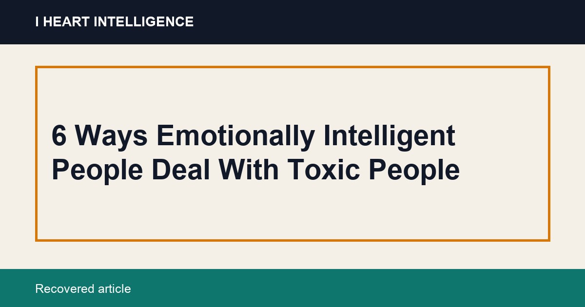 6 Ways Emotionally Intelligent People Deal With Toxic People