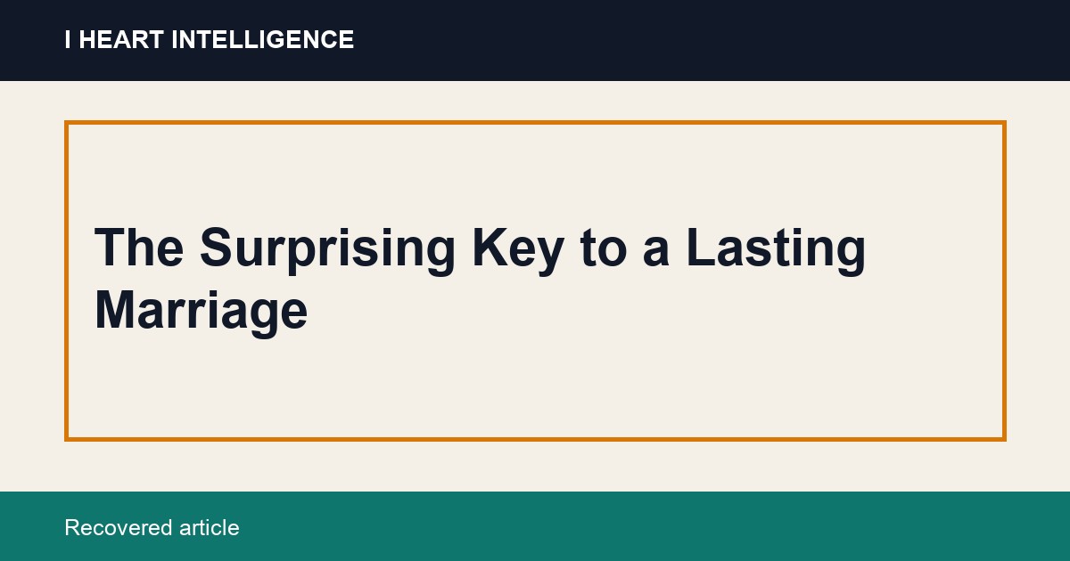 The Surprising Key to a Lasting Marriage
