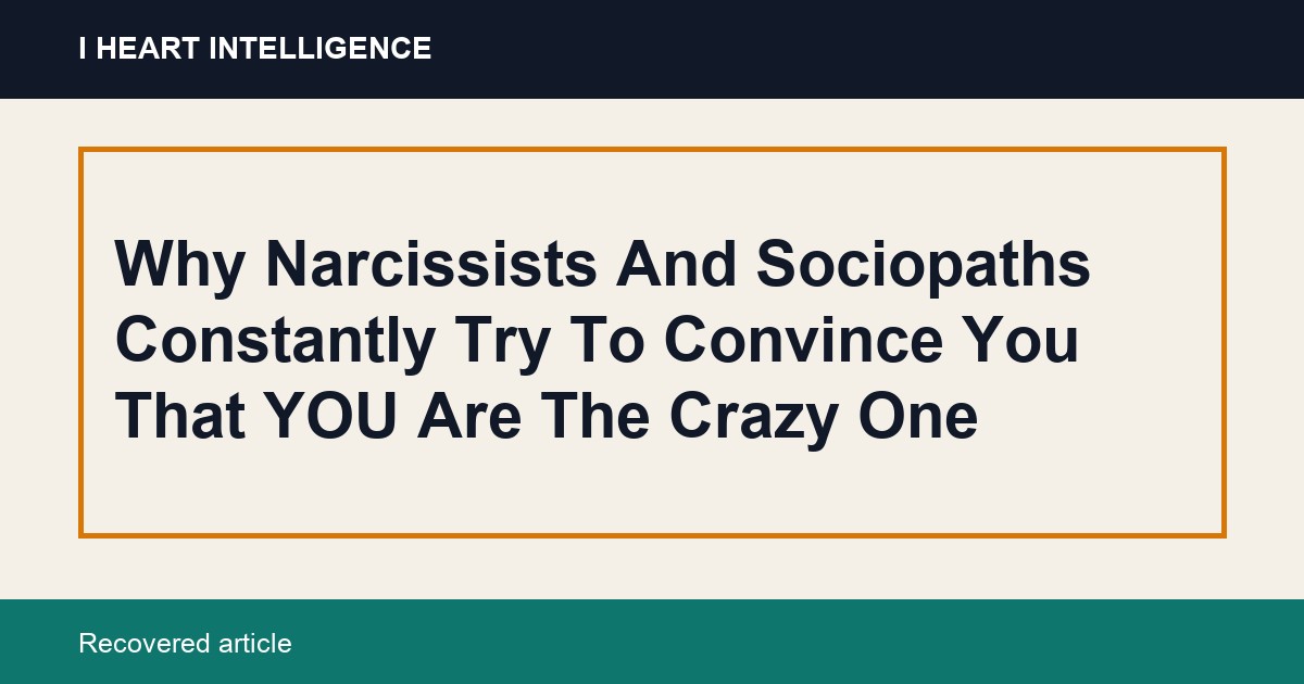 Why Narcissists And Sociopaths Constantly Try To Convince You That YOU Are The Crazy One