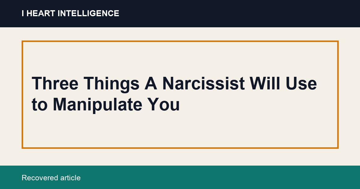 Three Things A Narcissist Will Use to Manipulate You