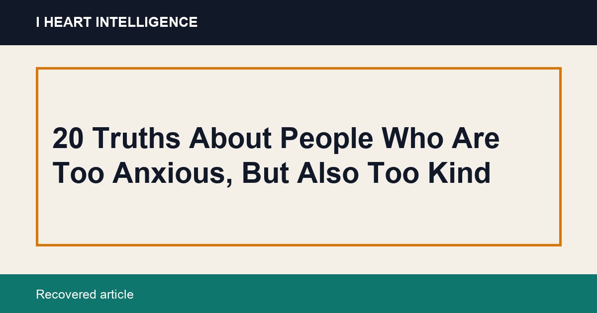 20 Truths About People Who Are Too Anxious, But Also Too Kind